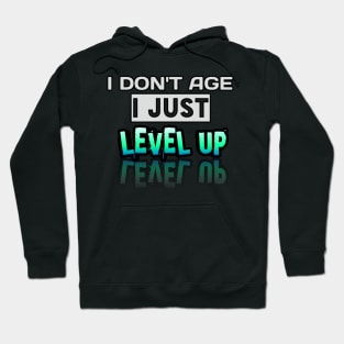 I Don't Age I Just Level Up - Gamer - Gaming Lover Gift - Graphic Typographic Text Saying Hoodie